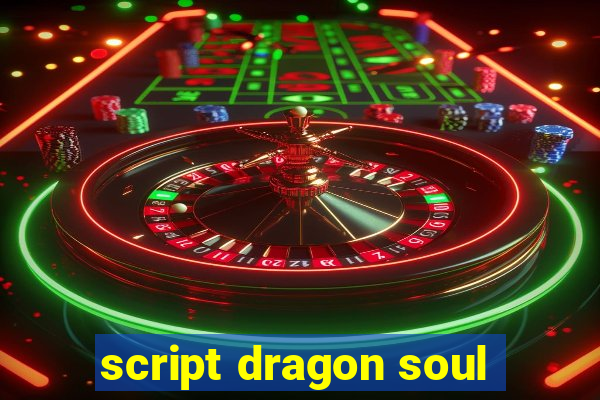 script dragon soul